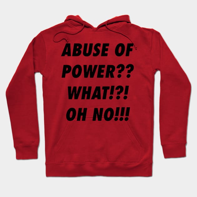 Abuse Of Power Hoodie by swallo wanvil